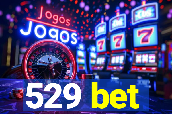 529 bet